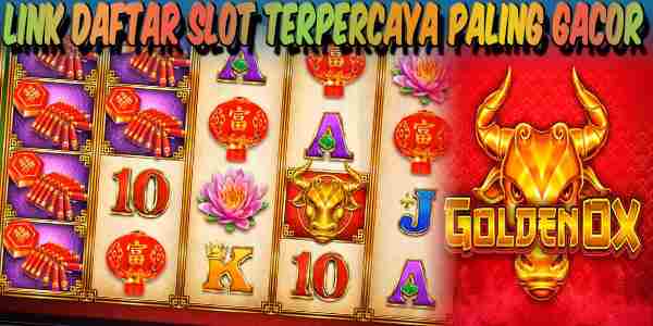 Link Daftar Slot Terpercaya Paling Gacor Golden Ox