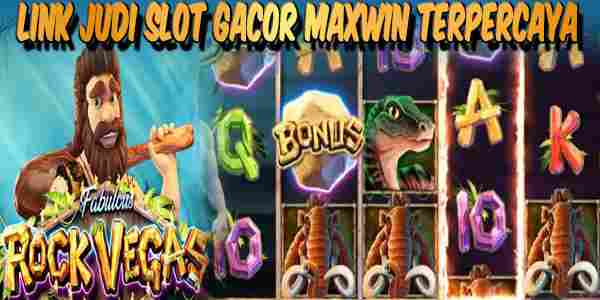 Link Slot Gacor Maxwin Terpercaya Mudah Menang Rock Vegas