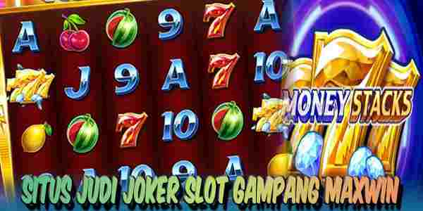 Situs Joker Slot Gampang Maxwin Money Stacks