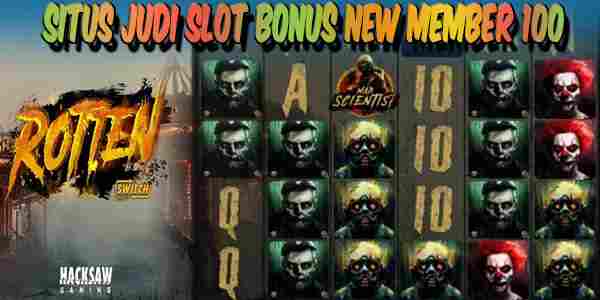 Situs Slot Bonus New Member 100 Rotten
